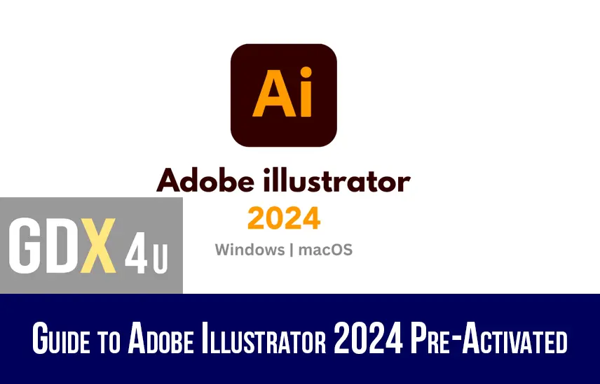 A Comprehensive Guide to Adobe Illustrator 2024 Pre-Activated